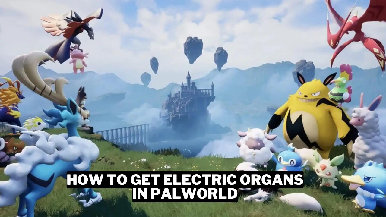How To Get Electric Organs In Palworld Gamerode